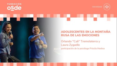 Nueva propuesta de Fundación OSDE: Adolescentes en la montaña rusa de las emociones