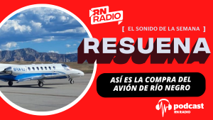 Podcast «Resuena»: Así es la compra del avión de Río Negro