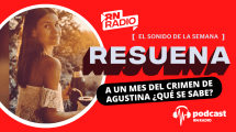 Imagen de Podcast «Resuena»: A un mes del crimen de Agustina ¿Qué se sabe?