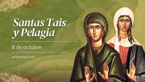 Santa Tais y Santa Pelagia: Conocé la oración para encontrar el camino como ellas