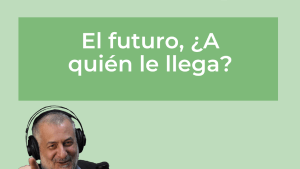 Escuchá un nuevo episodio: El futuro, ¿cuándo llega?